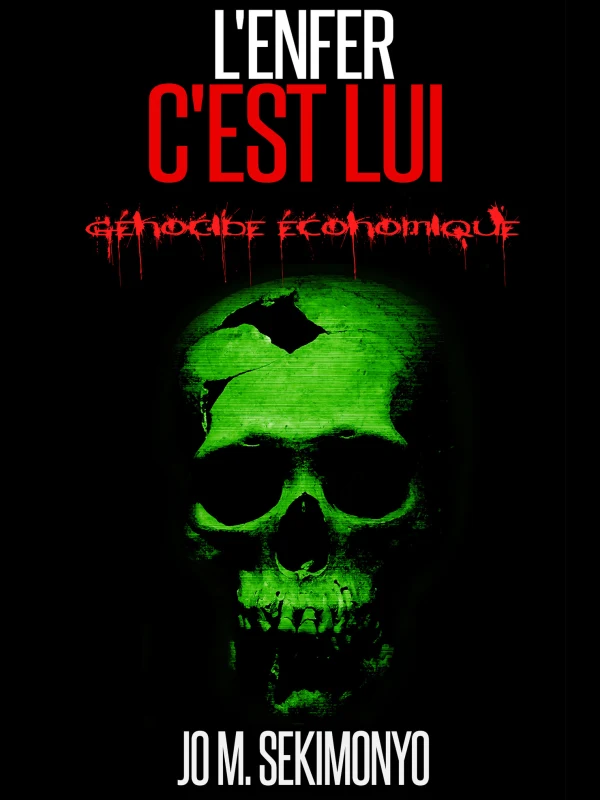 L'Enfer C'Est Lui: Génocide Économique | Jo M. Sekimonyo